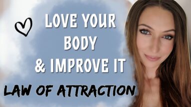 Self-Love And Appreciation To Accept Your Body & Manifest Improvement