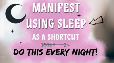 Use Sleep As A Shortcut To Manifest Your Desires Faster (Guaranteed Results!)
