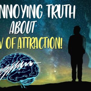 The Annoying TRUTH About THE LAW OF ATTRACTION (pretty annoying)