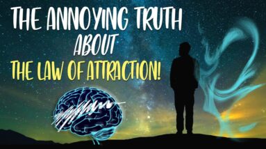 The Annoying TRUTH About THE LAW OF ATTRACTION (pretty annoying)