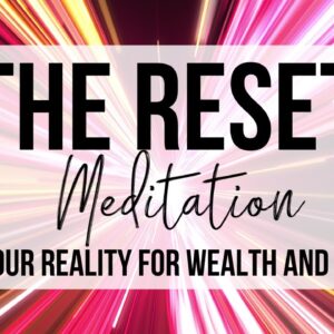 The Reset Guided Meditation | RESET YOUR REALITY FOR WEALTH + SUCCESS