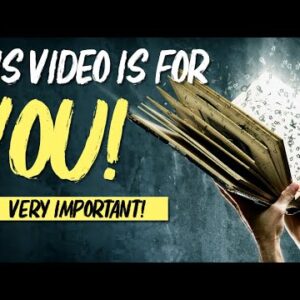 THIS VIDEO IS FOR YOU!! (very important message!)