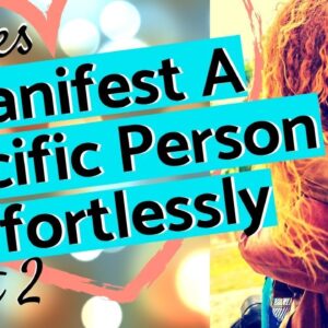 HOW TO MANIFEST A SPECIFIC PERSON EFFORTLESSLY USING LAW OF ATTRACTION (NEW)
