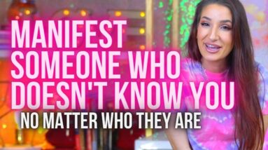 How To Manifest A Specific Person Who Doesn't Know Who You Are (Step by Step)