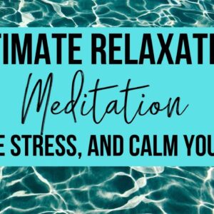 ULTIMATE RELAXATION MEDITATION | Reduce Stress + Calm Your Mind