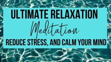 ULTIMATE RELAXATION MEDITATION | Reduce Stress + Calm Your Mind