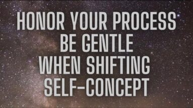 Working Through Self-Concept Changes | BE GENTLE With Yourself & Persist