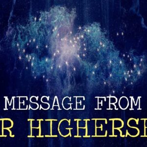 Your HIGHERSELF Has a Message FOR YOU!