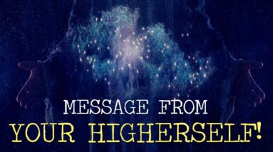 Your HIGHERSELF Has a Message FOR YOU!