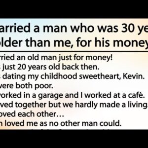 I married a man who was 30 years older than me, for his money! Amazing love story