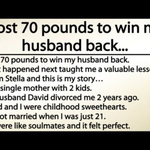 I lost 70 pounds to win my husband back... What happened next taught me a valuable lesson.