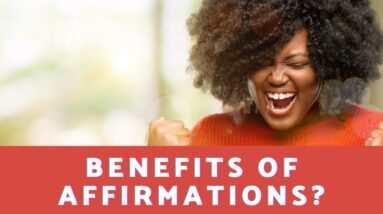 What Are The Benefits of Affirmations?  18 Powerful Affirmation Examples For Freedom From Anxiety!