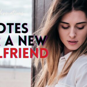 What Are The Best Motivational Quotes For A New Girlfriend?  18 Attraction Affirmations For New Love