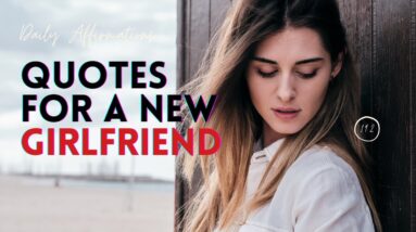 What Are The Best Motivational Quotes For A New Girlfriend?  18 Attraction Affirmations For New Love