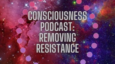 Consciousness Podcast: Removing ALL Resistance And Manifesting Easily & Effortlessly// Self-Concept💕