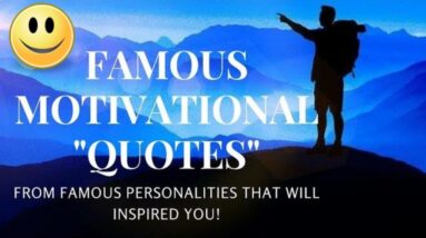FAMOUS MOTIVATIONAL QUOTES AND SAYING