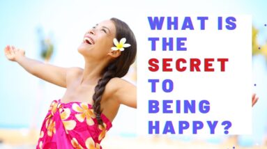 What Is The Secret To Being Happy?  18 Awesome Affirmations For Joy And Happiness!