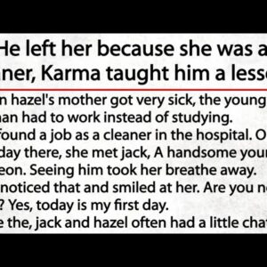 He left her because she was a cleaner, Karma taught him a lesson, Humility is the greatest quality
