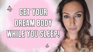Manifest Your Dream Body While You Sleep - Law of Attraction Overnight Results!