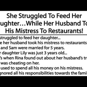 She Struggled To Feed Her Daughter…While Her Husband Took His Mistress To Restaurants!