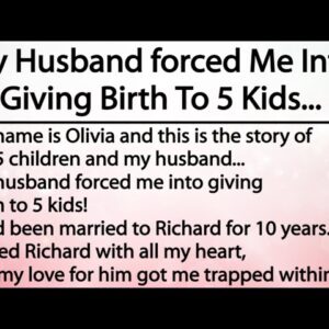 My Husband forced Me Into Giving Birth To 5 Kids...Don't underestimate any women!