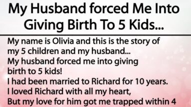 My Husband forced Me Into Giving Birth To 5 Kids...Don't underestimate any women!