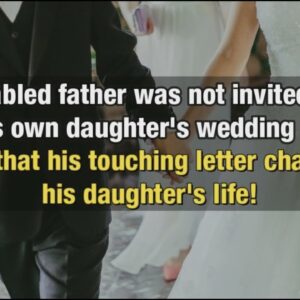 A disabled Father wasn’t invited to his own daughter’s wedding....This story will make you cry!