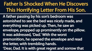 Father Is Shocked When He Discovers This Horrifying Letter From His Son.