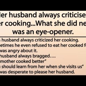 Her husband always criticised her cooking...What she did next was an eye-opener.