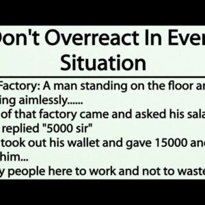 Don't Overreact In Every Situation | Funny Story | Great lesson