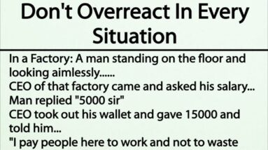 Don't Overreact In Every Situation | Funny Story | Great lesson