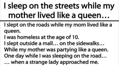 I sleep on the streets while my mother lived like a queen…That was an amazing story