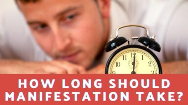 How Long Should Manifestations Take?