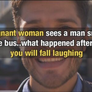 A pregnant woman saw a man smiling at her on the bus –what happens after that you will fall laughing