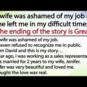 My wife was ashamed of my job and she left me in my difficult times( Ending of the story is Great)