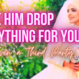 Make Him Drop Everything and Commit To You Meditation