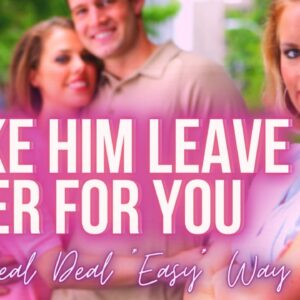 Make Him Leave Her For You (*Easy*)