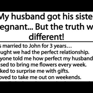 My husband got his sister pregnant... But the truth was different!