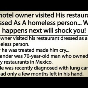 Hotel owner visited His restaurants dressed As A homeless person, What happens next will shock you!
