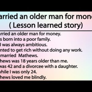 I married an older man for money...( Lesson learned story)