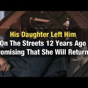 His Daughter Left Him On The Streets 12 Years Ago Promising That She Will Return...