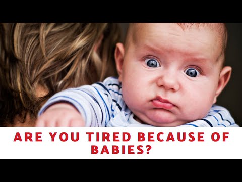 Are You Tired Because Of Babies?