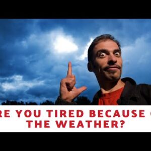 Are You Tired Because of The Weather?
