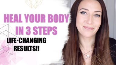 3 Steps To Heal Your Body | Manifest Health & Well Being NOW!