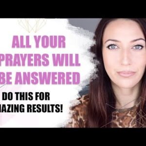 Do This And All Your Prayers Will Be Answered | Manifest Any Reality!