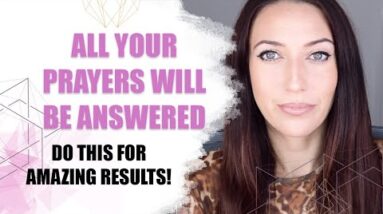 Do This And All Your Prayers Will Be Answered | Manifest Any Reality!